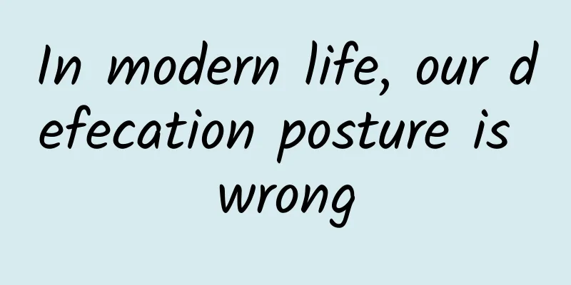 In modern life, our defecation posture is wrong