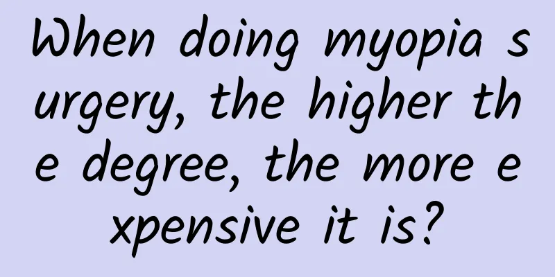 When doing myopia surgery, the higher the degree, the more expensive it is?