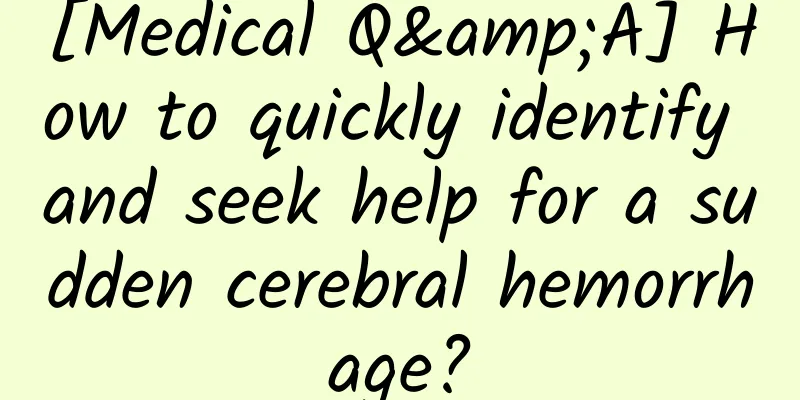 [Medical Q&A] How to quickly identify and seek help for a sudden cerebral hemorrhage?