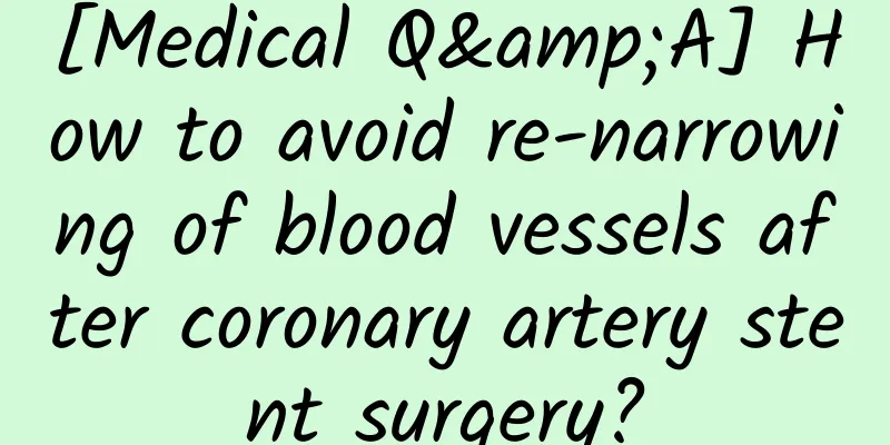 [Medical Q&A] How to avoid re-narrowing of blood vessels after coronary artery stent surgery?