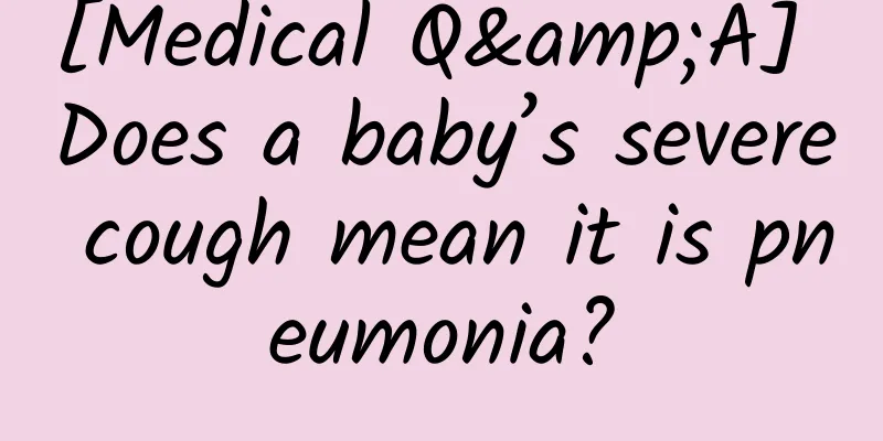 [Medical Q&A] Does a baby’s severe cough mean it is pneumonia?