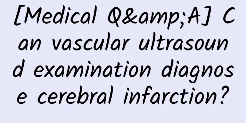 [Medical Q&A] Can vascular ultrasound examination diagnose cerebral infarction?