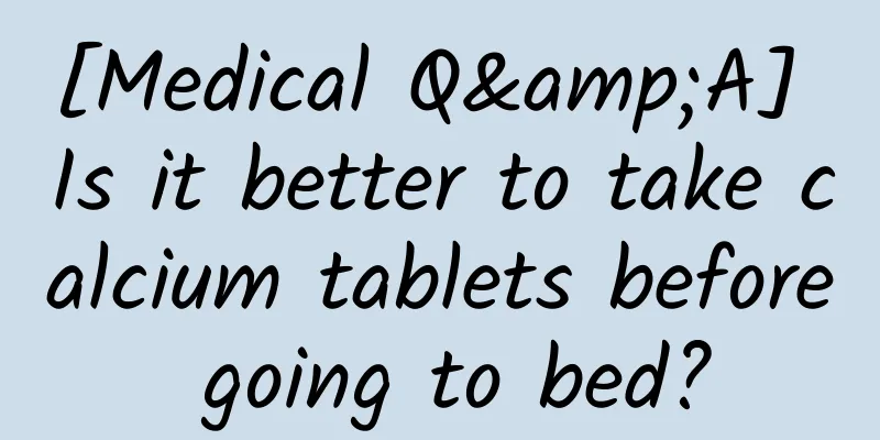 [Medical Q&A] Is it better to take calcium tablets before going to bed?
