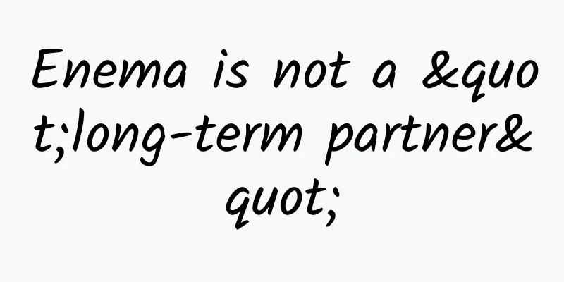 Enema is not a "long-term partner"