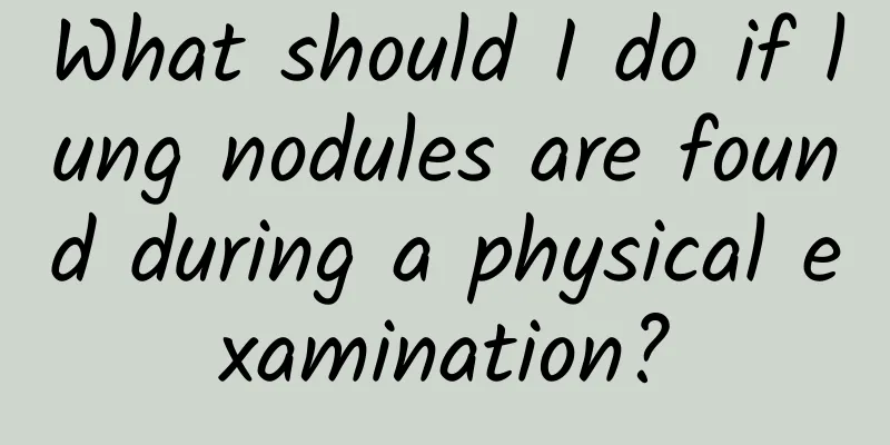 What should I do if lung nodules are found during a physical examination?