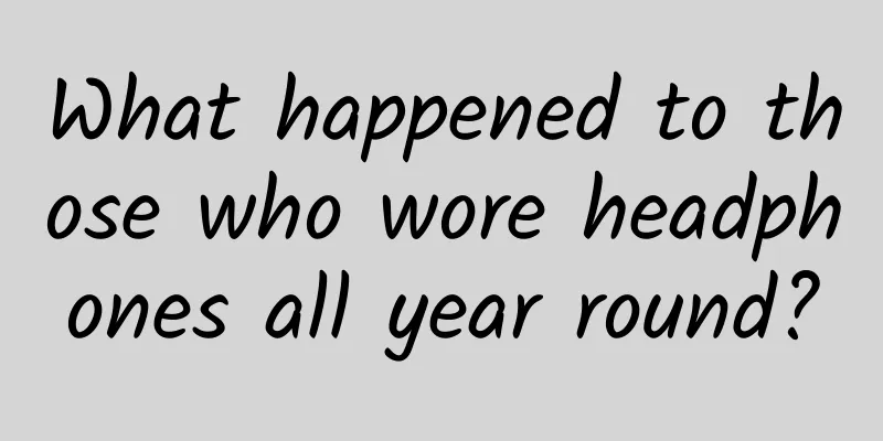 What happened to those who wore headphones all year round?