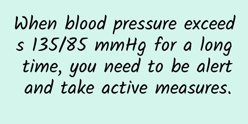 When blood pressure exceeds 135/85 mmHg for a long time, you need to be alert and take active measures.