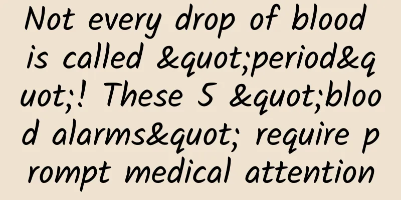 Not every drop of blood is called "period"! These 5 "blood alarms" require prompt medical attention