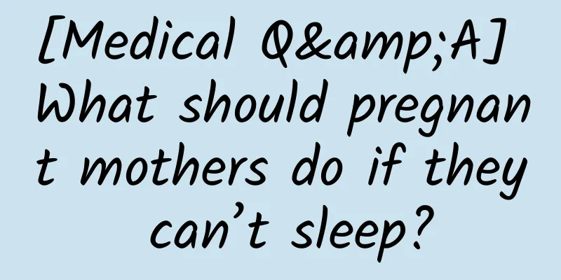 [Medical Q&A] What should pregnant mothers do if they can’t sleep?