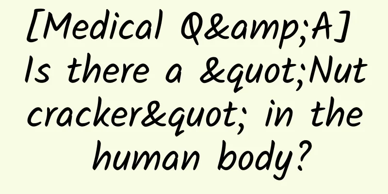 [Medical Q&A] Is there a "Nutcracker" in the human body?