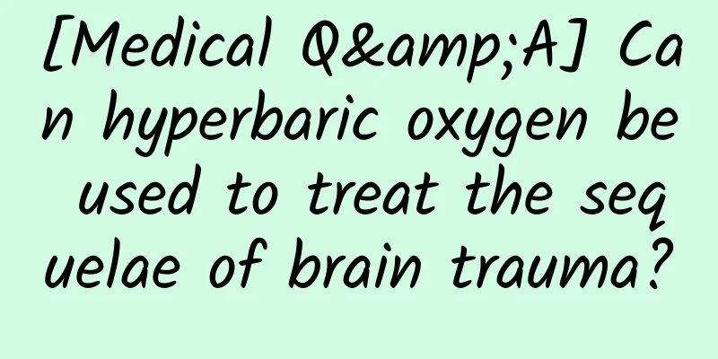 [Medical Q&A] Can hyperbaric oxygen be used to treat the sequelae of brain trauma?