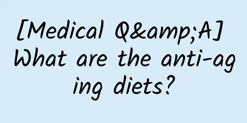 [Medical Q&A] What are the anti-aging diets?