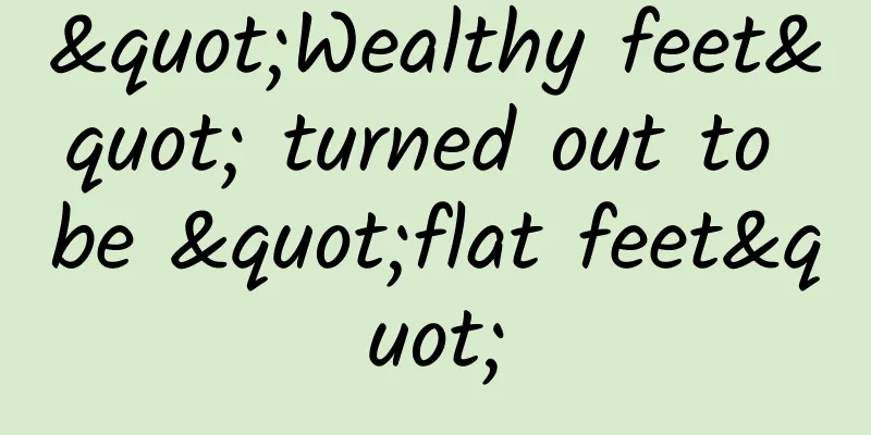 "Wealthy feet" turned out to be "flat feet"