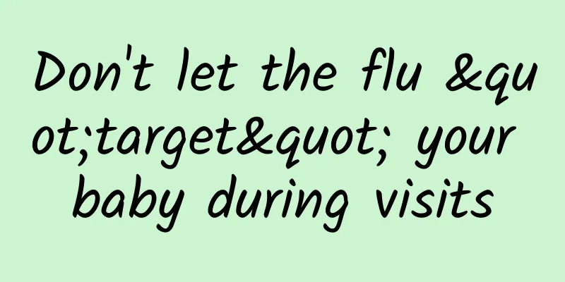 Don't let the flu "target" your baby during visits