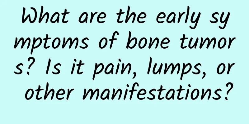 What are the early symptoms of bone tumors? Is it pain, lumps, or other manifestations?