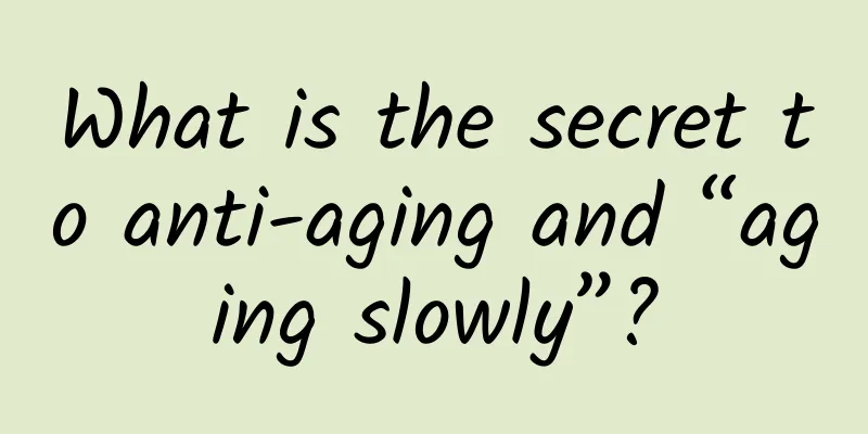 What is the secret to anti-aging and “aging slowly”?