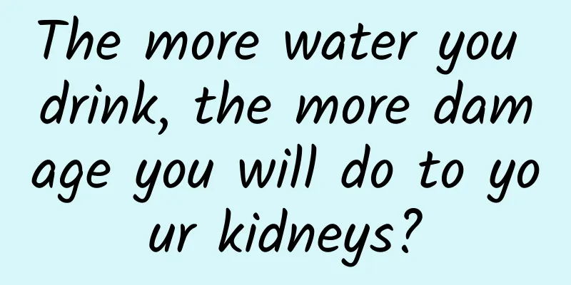 The more water you drink, the more damage you will do to your kidneys?