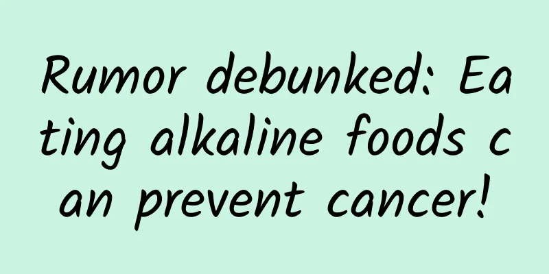 Rumor debunked: Eating alkaline foods can prevent cancer!