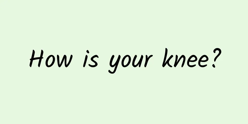 How is your knee?