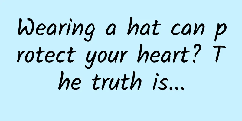 Wearing a hat can protect your heart? The truth is...