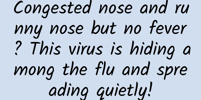 Congested nose and runny nose but no fever? This virus is hiding among the flu and spreading quietly!