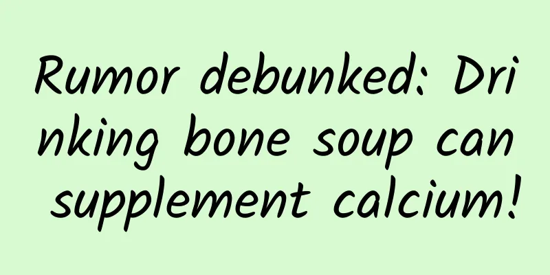 Rumor debunked: Drinking bone soup can supplement calcium!