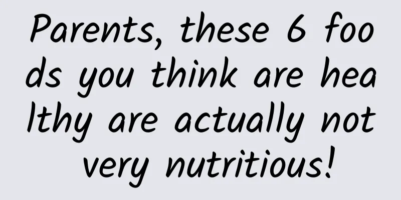 Parents, these 6 foods you think are healthy are actually not very nutritious!
