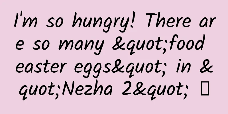 I'm so hungry! There are so many "food easter eggs" in "Nezha 2" →
