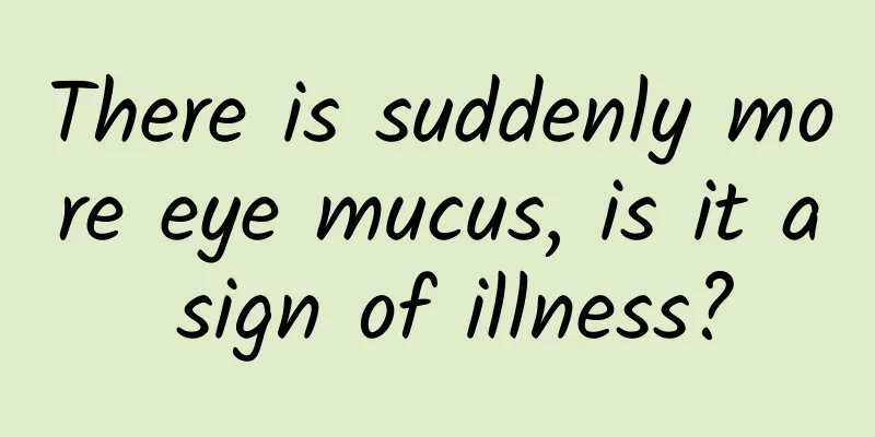 There is suddenly more eye mucus, is it a sign of illness?