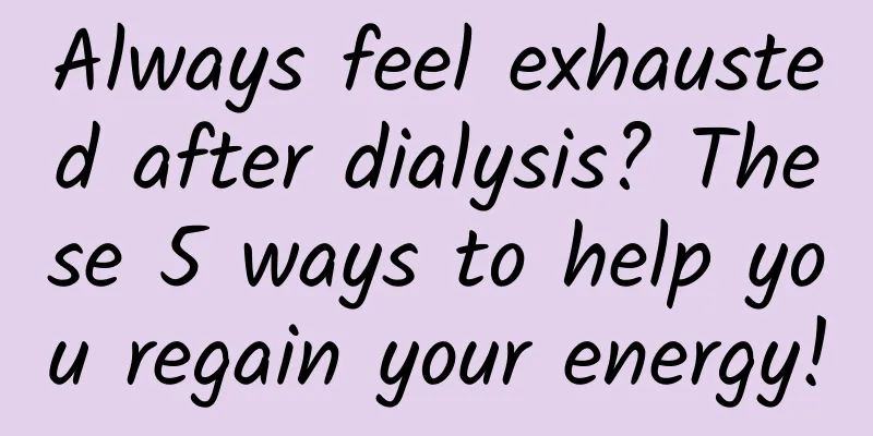 Always feel exhausted after dialysis? These 5 ways to help you regain your energy!