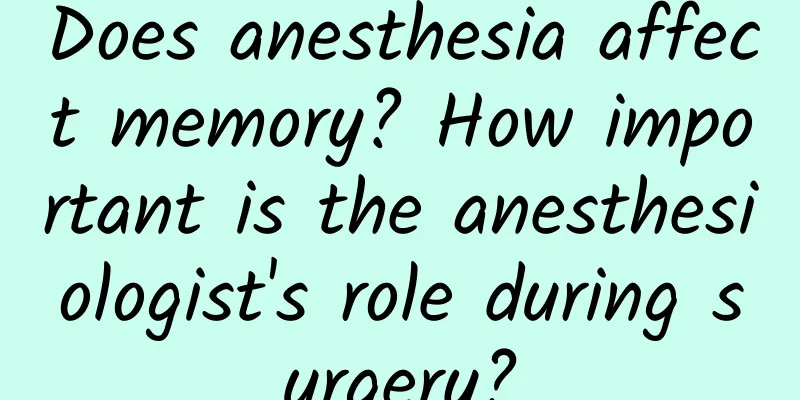 Does anesthesia affect memory? How important is the anesthesiologist's role during surgery?