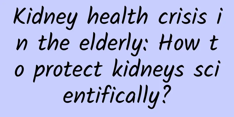 Kidney health crisis in the elderly: How to protect kidneys scientifically?