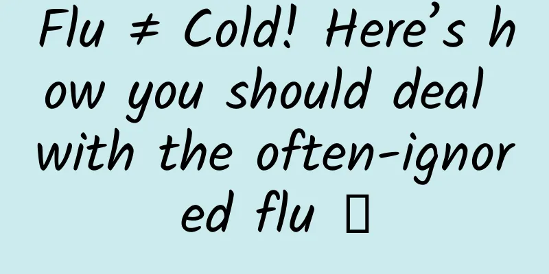 Flu ≠ Cold! Here’s how you should deal with the often-ignored flu →