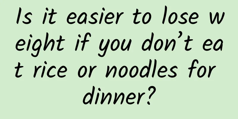 Is it easier to lose weight if you don’t eat rice or noodles for dinner?