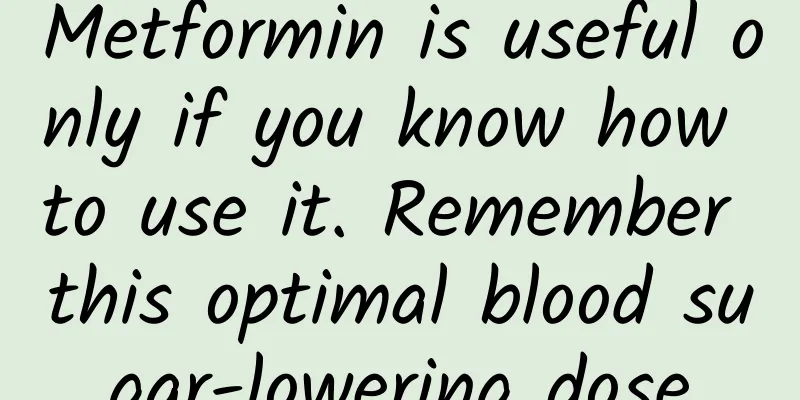 Metformin is useful only if you know how to use it. Remember this optimal blood sugar-lowering dose