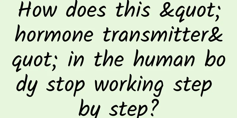 How does this "hormone transmitter" in the human body stop working step by step?