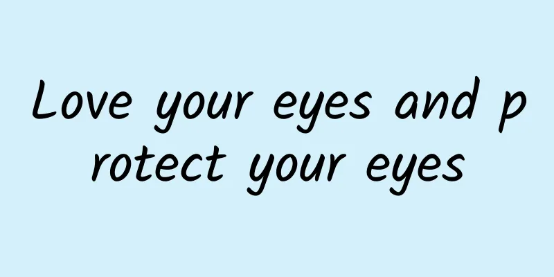 Love your eyes and protect your eyes