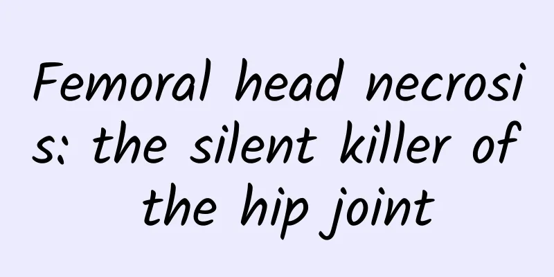 Femoral head necrosis: the silent killer of the hip joint