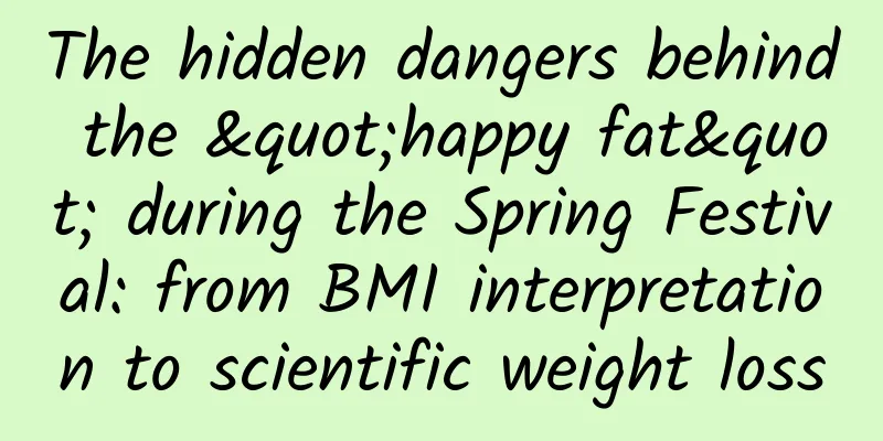The hidden dangers behind the "happy fat" during the Spring Festival: from BMI interpretation to scientific weight loss