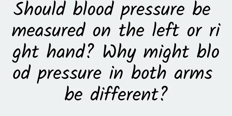 Should blood pressure be measured on the left or right hand? Why might blood pressure in both arms be different?