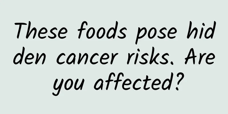 These foods pose hidden cancer risks. Are you affected?