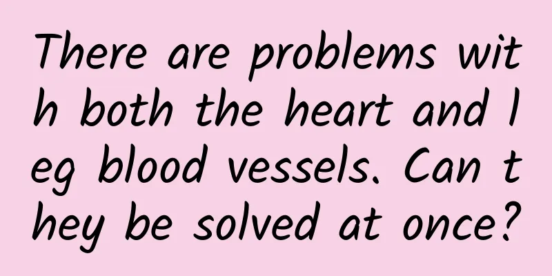 There are problems with both the heart and leg blood vessels. Can they be solved at once?