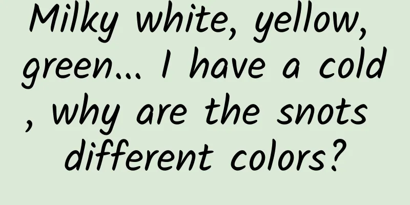 Milky white, yellow, green... I have a cold, why are the snots different colors?