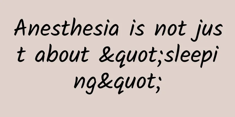 Anesthesia is not just about "sleeping"