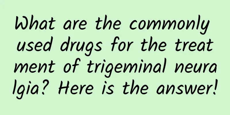 What are the commonly used drugs for the treatment of trigeminal neuralgia? Here is the answer!