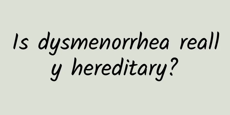 Is dysmenorrhea really hereditary?