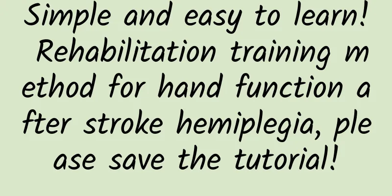 Simple and easy to learn! Rehabilitation training method for hand function after stroke hemiplegia, please save the tutorial!