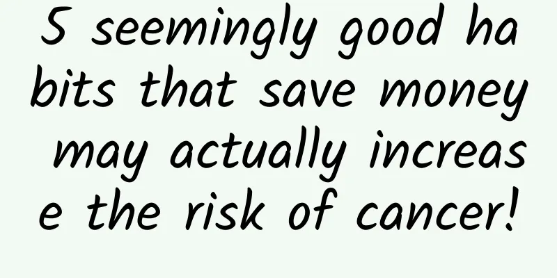 5 seemingly good habits that save money may actually increase the risk of cancer!