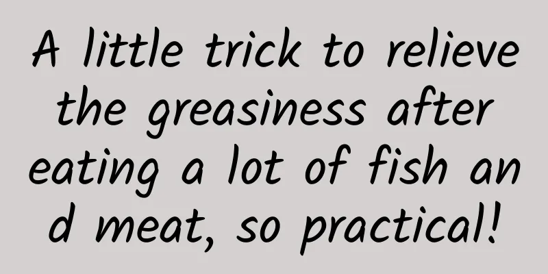 A little trick to relieve the greasiness after eating a lot of fish and meat, so practical!