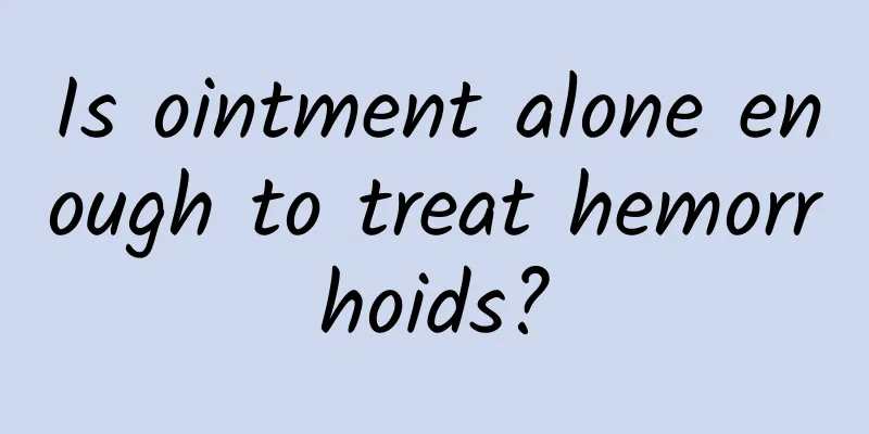 Is ointment alone enough to treat hemorrhoids?